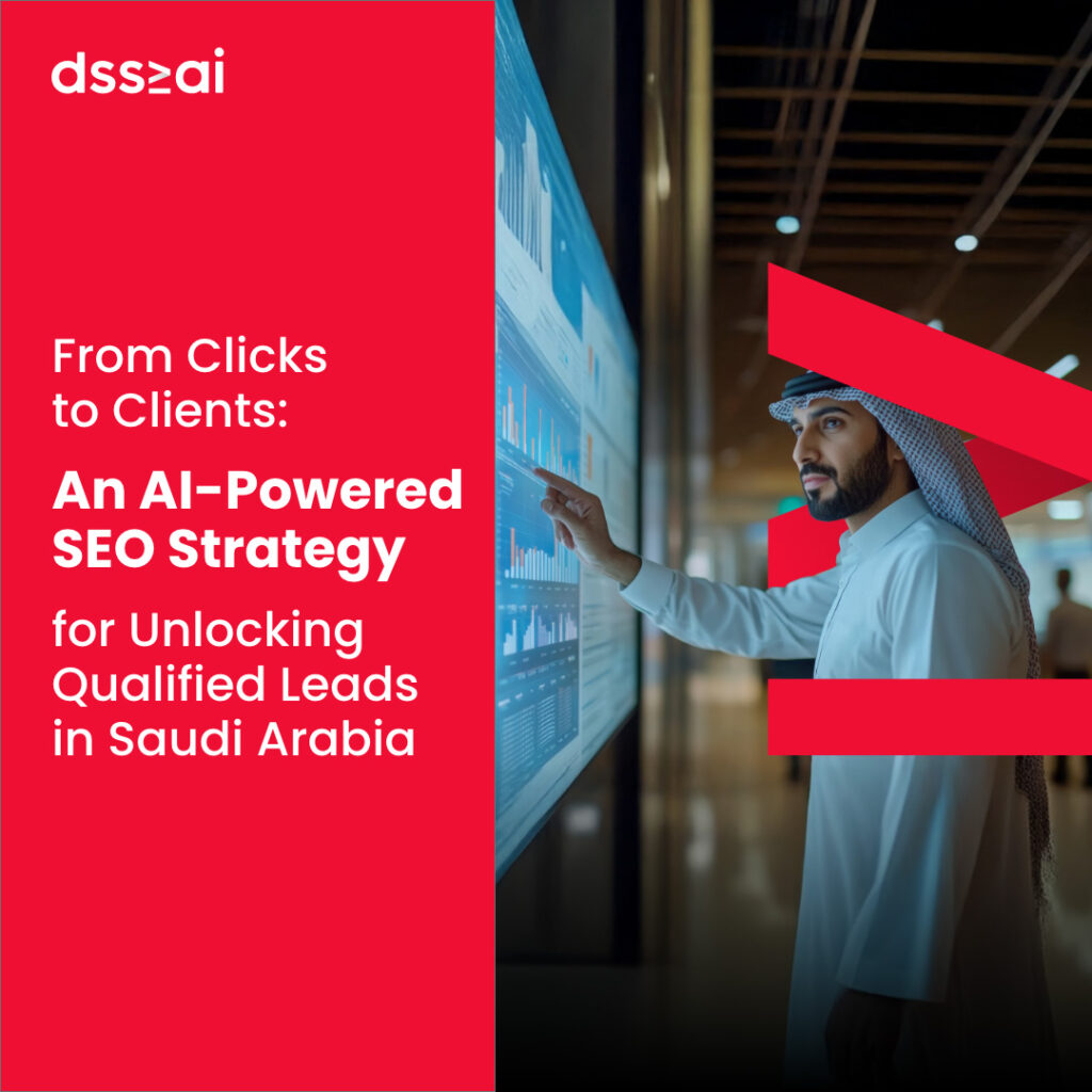 From Clicks to Clients – An AI-Powered SEO Strategy for Unlocking Qualified Leads in Saudi Arabia 