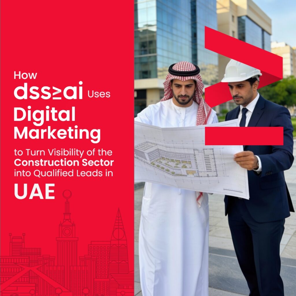 How dss-ai Uses Digital Marketing to Turn Visibility of the Construction Sector into Qualified Leads in UAE 