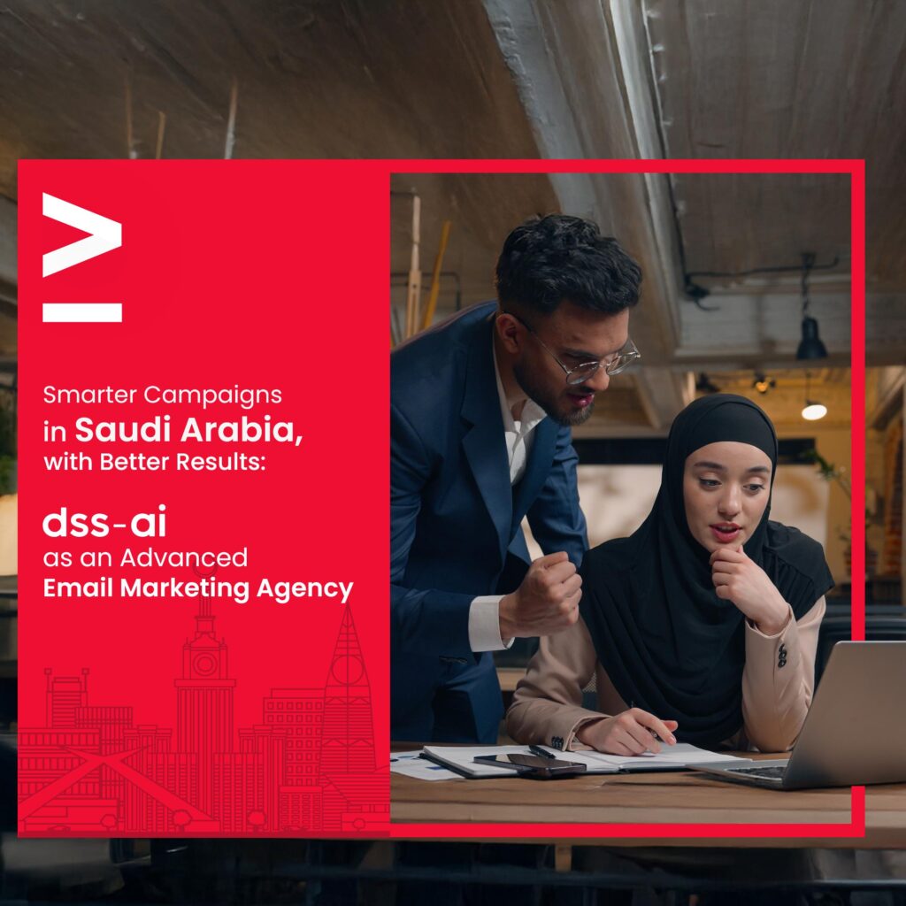 Smarter Campaigns in Saudi Arabia, with Better Results:- dss-ai as an Advanced Email Marketing Agency