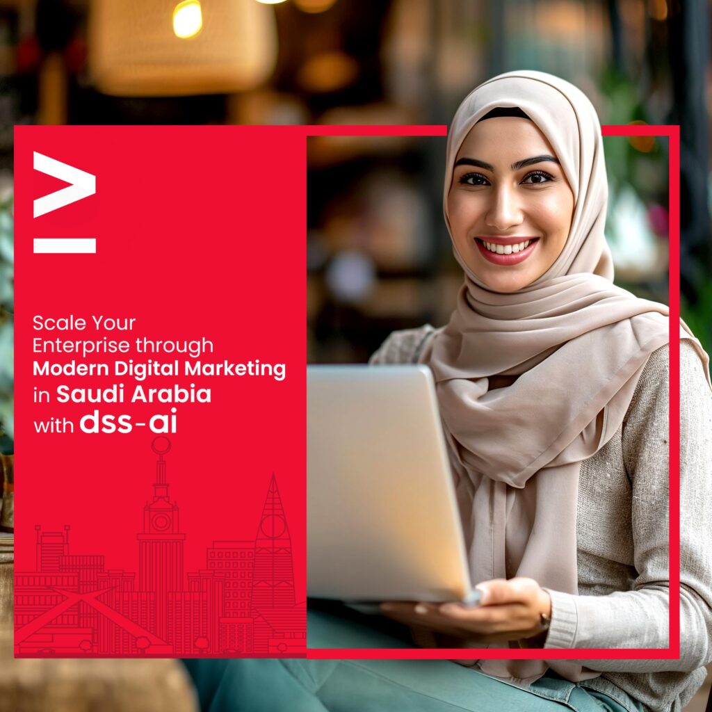 Scale Your Enterprise through Modern Digital Marketing in Saudi Arabia with dss-ai