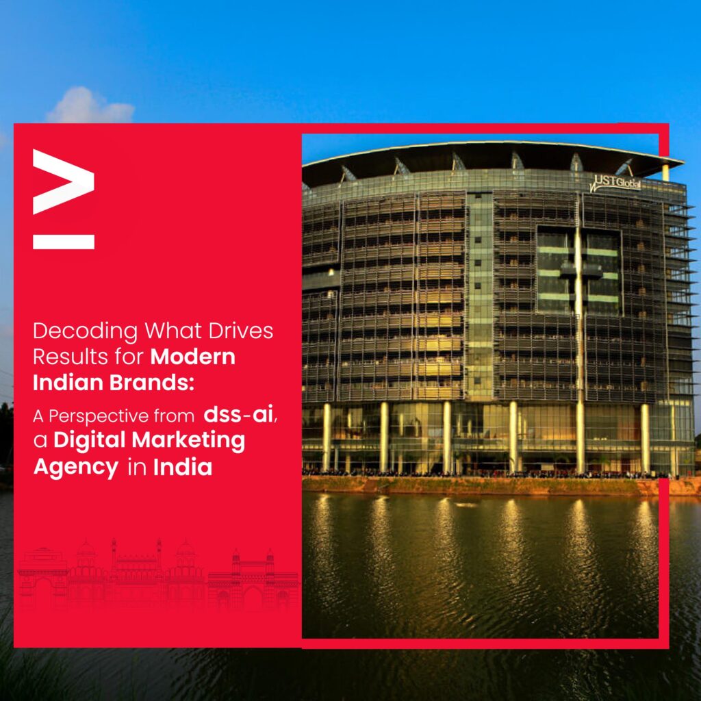  Decoding What Drives Results for Modern Indian Brands: A Perspective from dss-ai, a Digital Marketing Agency in India 