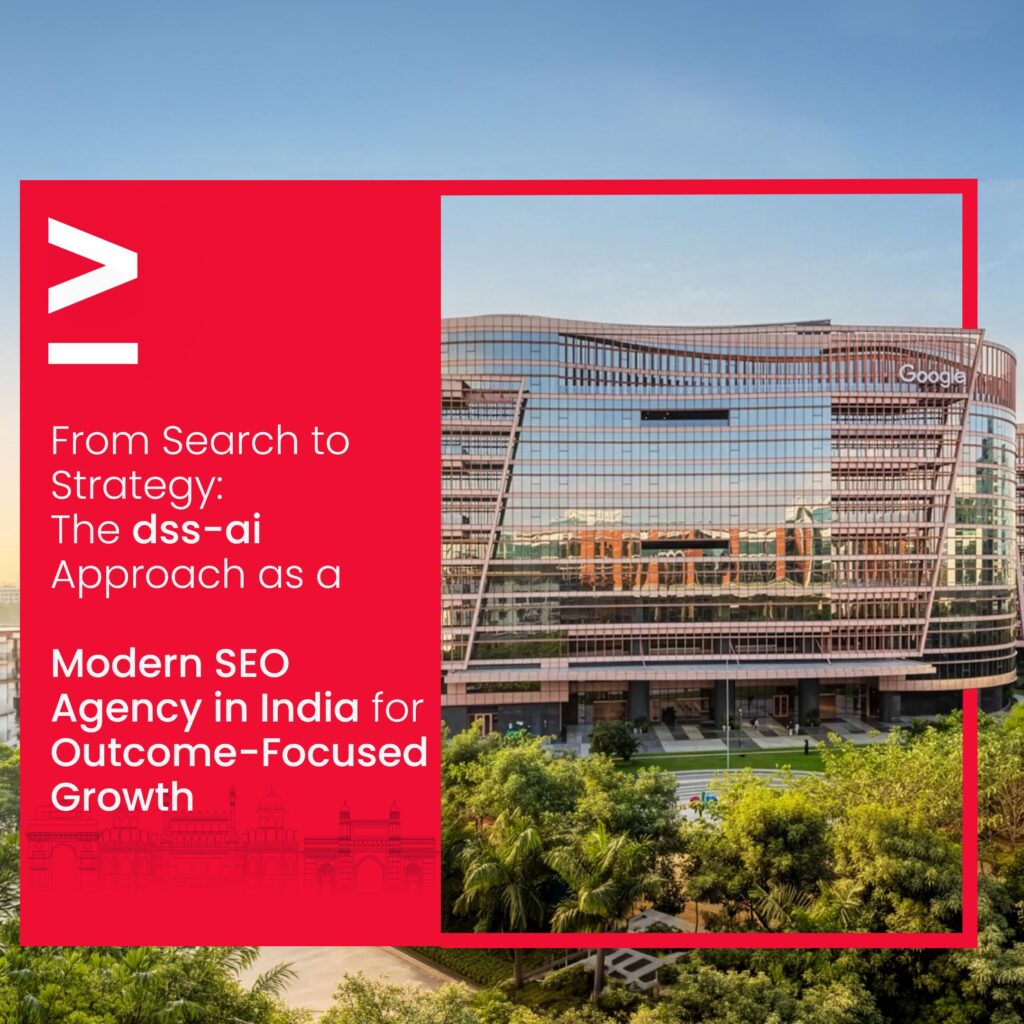 From Search to Strategy: The dss-ai Approach as a Modern SEO Agency in India for Outcome-Focused Growth 