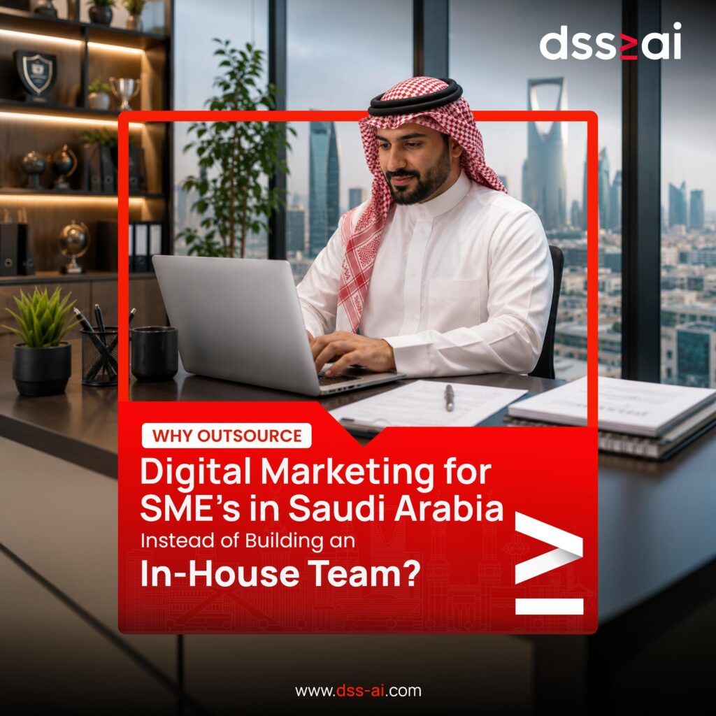 Why Outsource Digital Marketing for SMEs in Saudi Arabia Instead of Building an In House Team?
